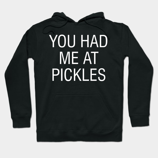 You Had Me At Pickles Hoodie by SimonL